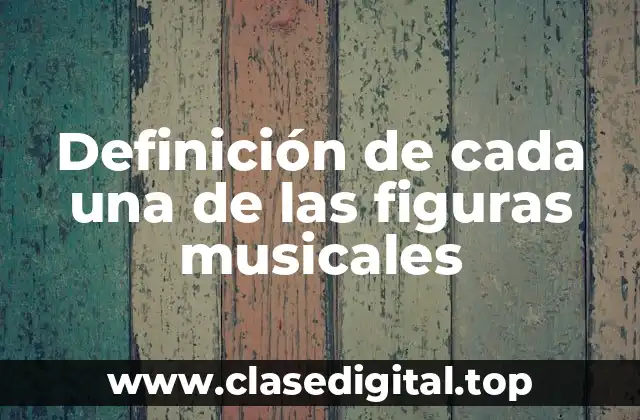 Definición de cada una de las figuras musicales