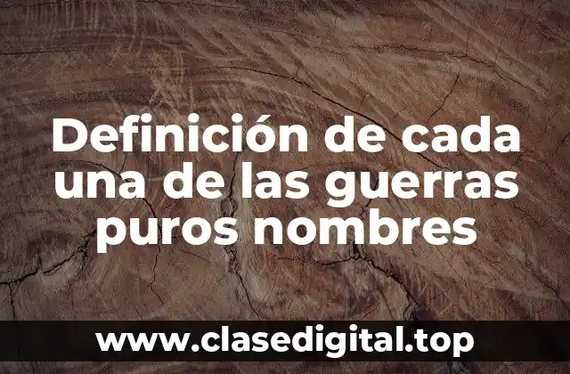 Definición de cada una de las guerras puros nombres