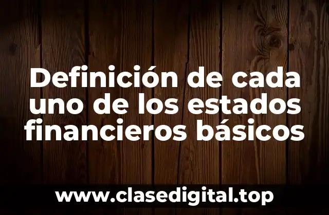 Definición de cada uno de los estados financieros básicos