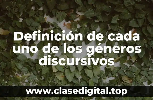 Definición de cada uno de los géneros discursivos
