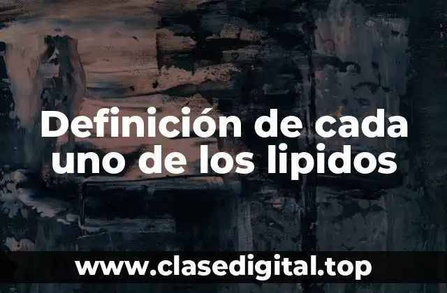 Definición de cada uno de los lipidos
