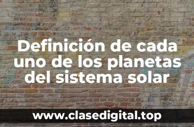Definición de cada uno de los planetas del sistema solar