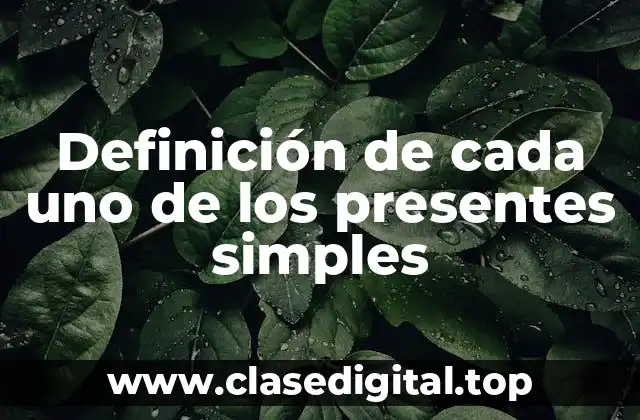 Definición de cada uno de los presentes simples