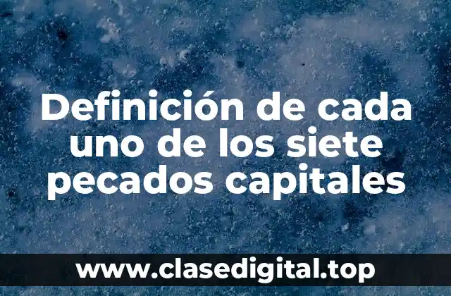 Definición de cada uno de los siete pecados capitales