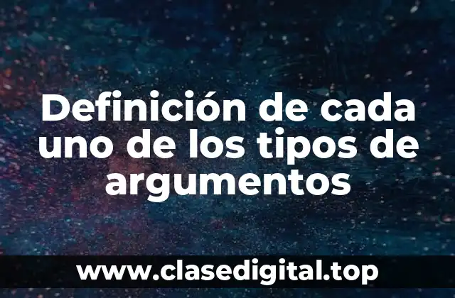 Definición de cada uno de los tipos de argumentos