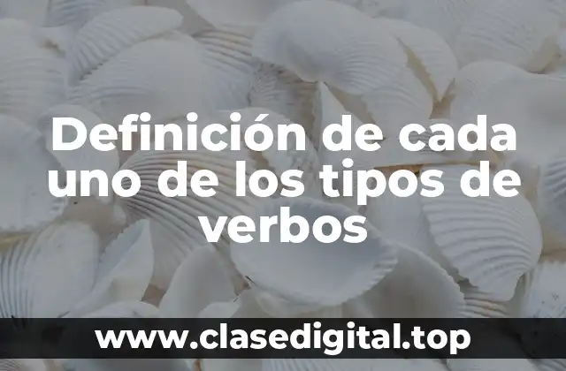 Ejemplos de cada uno de los tipos de verbos