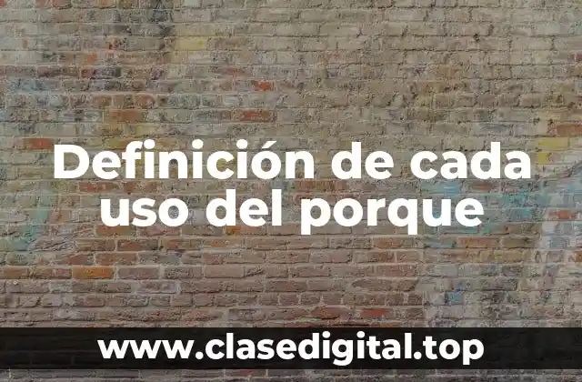 Definición de cada uso del porque