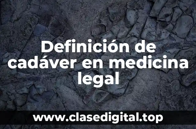 Definición de cadáver en medicina legal