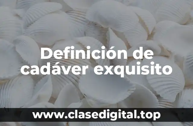 Definición de cadáver exquisito