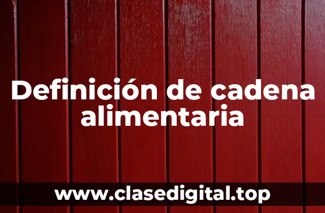 Definición técnica de cadena alimentaria