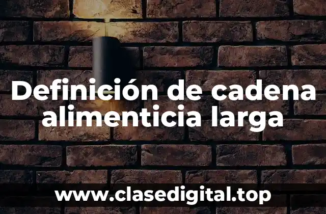 Ejemplos de cadena alimenticia larga