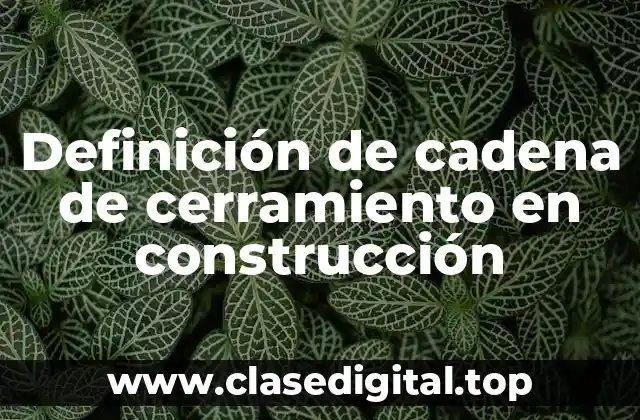 Definición de cadena de cerramiento en construcción