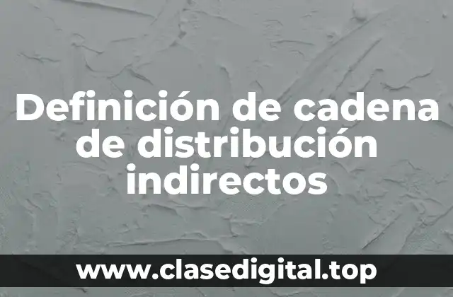 Ejemplos de cadena de distribución indirectos