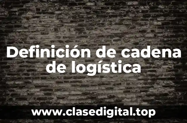 Definición de cadena de logística
