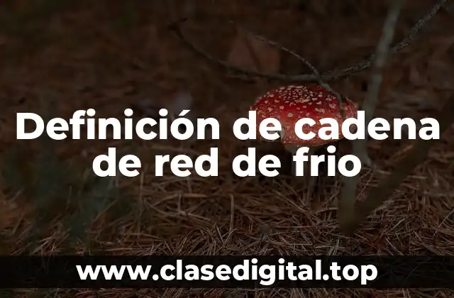 Definición de cadena de red de frio