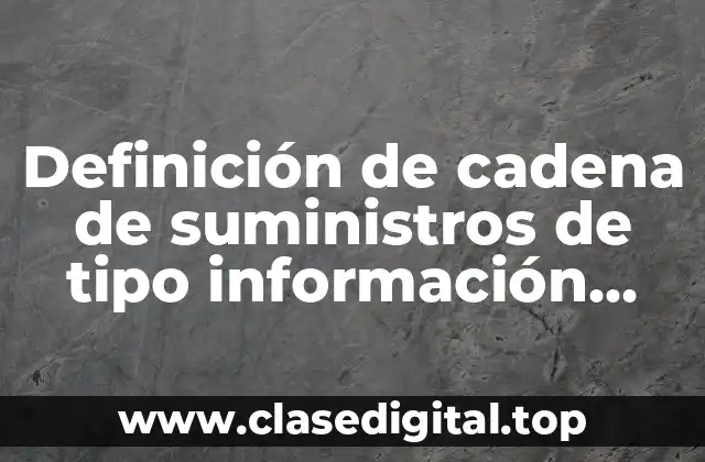 Definición de cadena de suministros de tipo información compartida