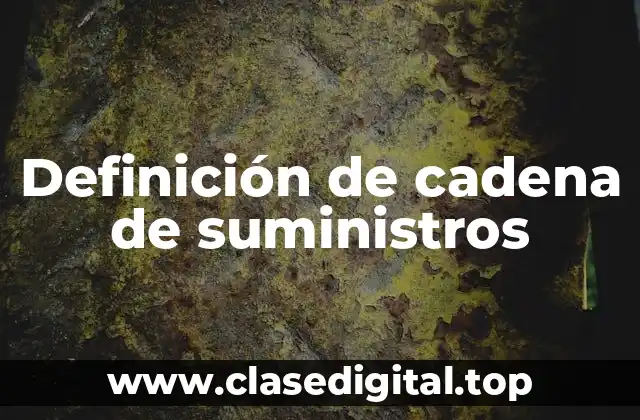 Definición de cadena de suministros