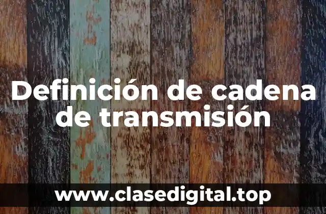 Definición de cadena de transmisión