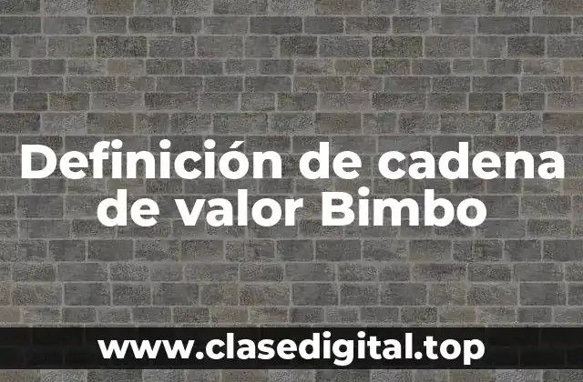 Definición de cadena de valor Bimbo