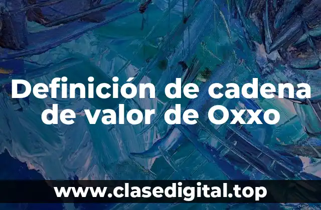 Definición de cadena de valor de Oxxo