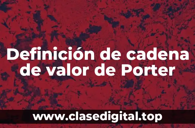 Definición técnica de cadena de valor de Porter