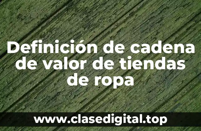 Definición de cadena de valor de tiendas de ropa
