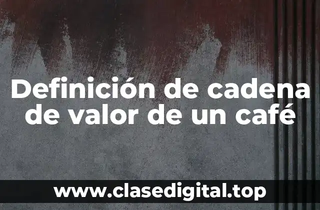Definición de cadena de valor de un café