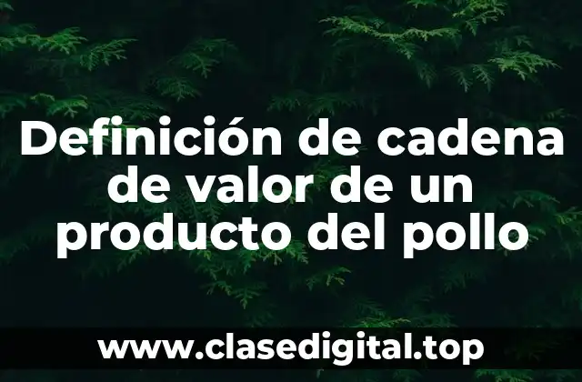 Definición de cadena de valor de un producto del pollo