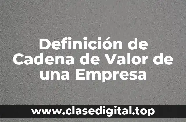 Definición de Cadena de Valor de una Empresa