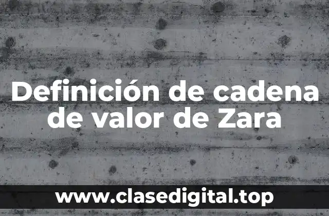 Ejemplos de cadena de valor de Zara