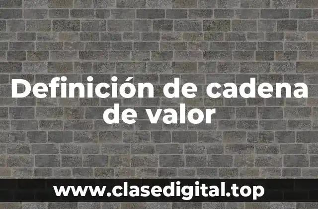 Definición de cadena de valor