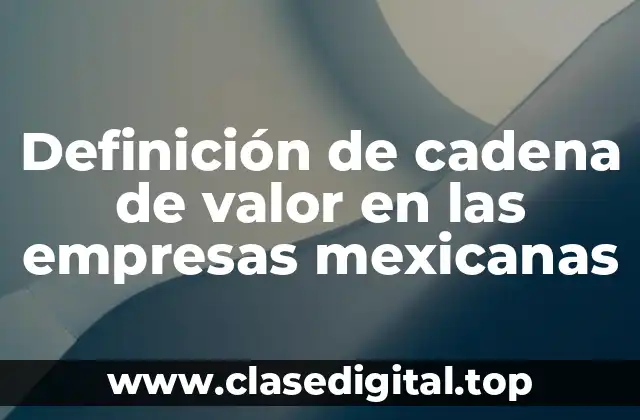 Definición de cadena de valor en las empresas mexicanas