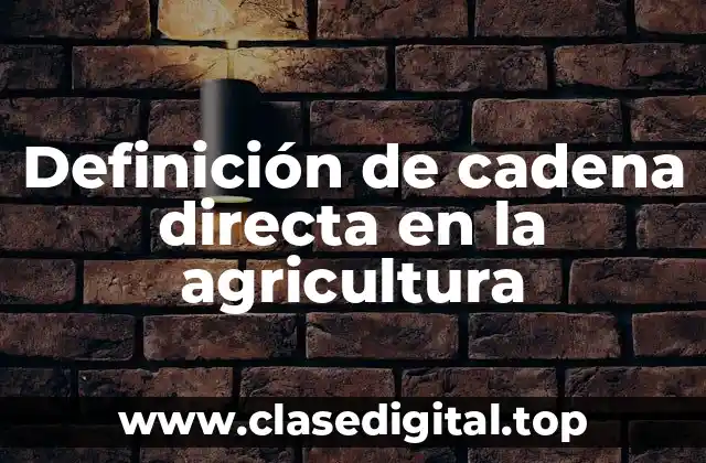 Definición de cadena directa en la agricultura