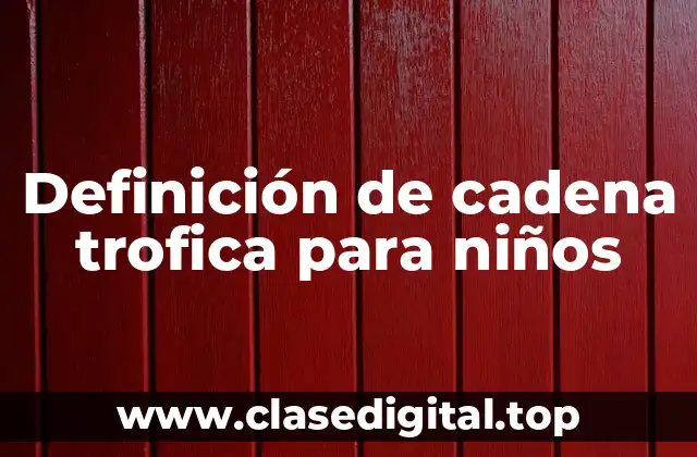 Definición de cadena trofica para niños