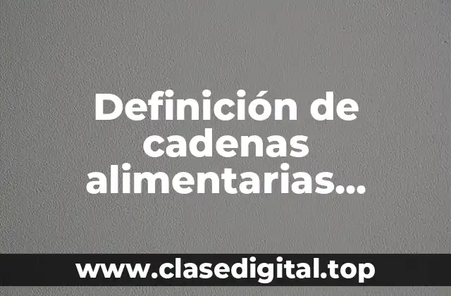 Ejemplos de cadenas alimentarias sencillas