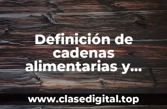 Definición de cadenas alimentarias y ecosistemas