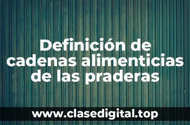 Definición de cadenas alimenticias de las praderas