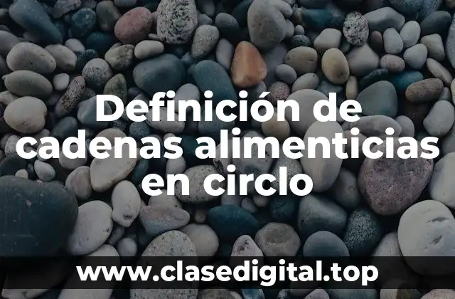 Definición de cadenas alimenticias en circlo