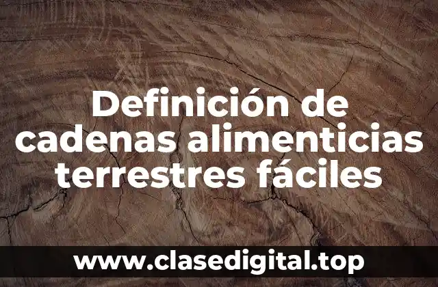 Definición de cadenas alimenticias terrestres fáciles