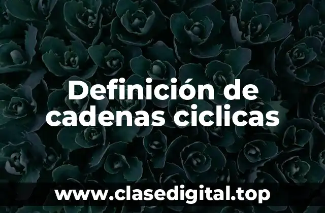 Definición de cadenas ciclicas