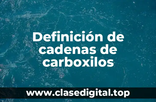 Definición de cadenas de carboxilos