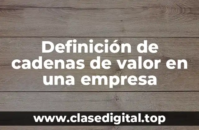 Definición de cadenas de valor en una empresa