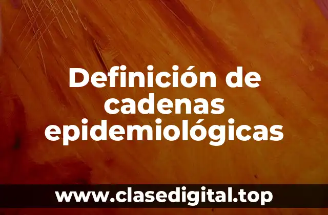 Ejemplos de cadenas epidemiológicas