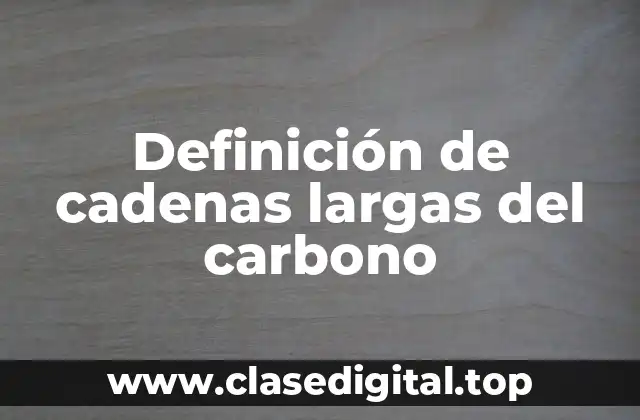Ejemplos de cadenas largas del carbono