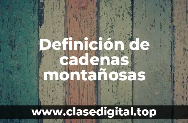 Definición de cadenas montañosas