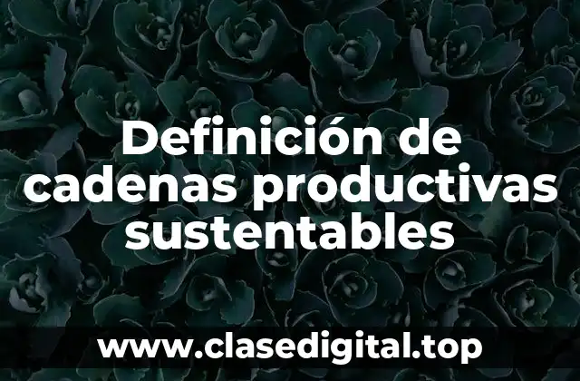 Definición de cadenas productivas sustentables