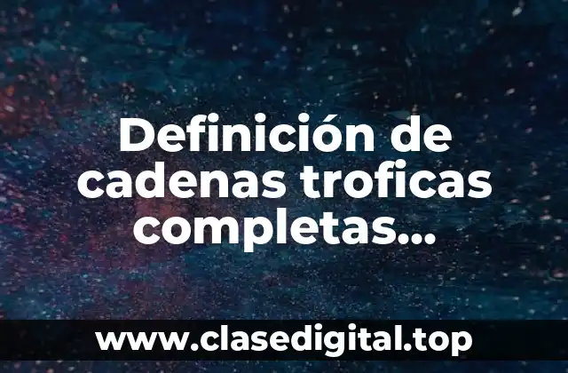 Definición de cadenas troficas completas empezando desde el sol