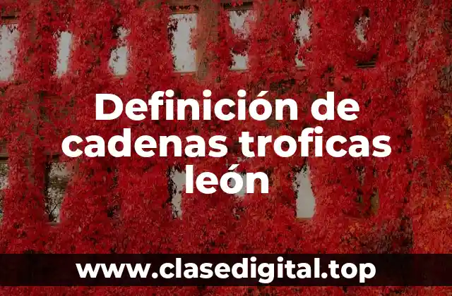 Definición de cadenas troficas león