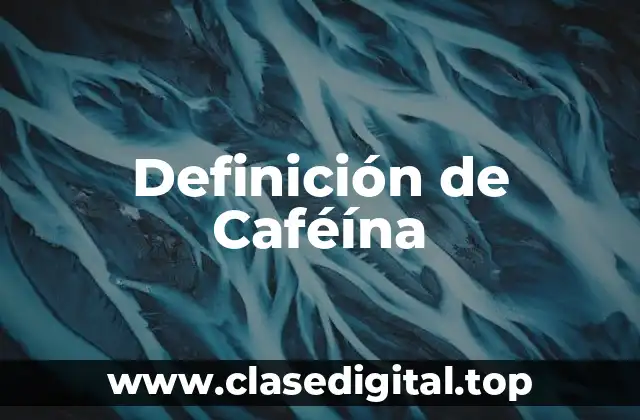 Definición de Caféína