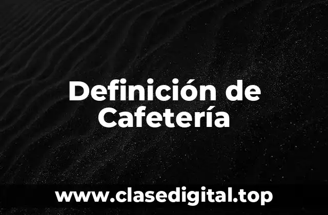 Definición técnica de cafetería